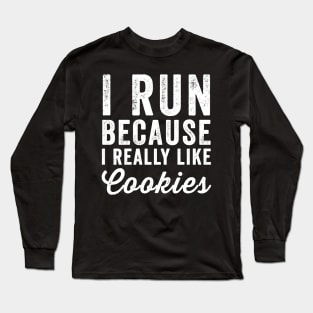 I run because I really like cookies Long Sleeve T-Shirt